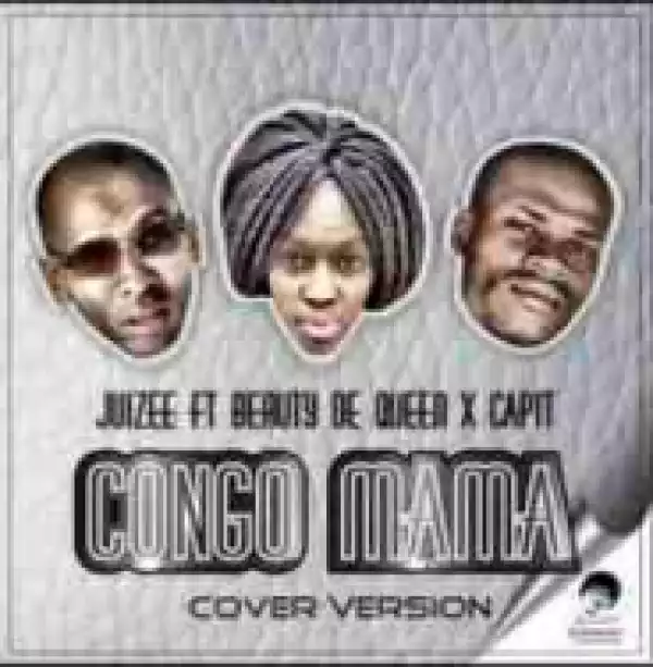 Juizee - Congo Mama ft Beauty De Queen & Capit (Cover Version)